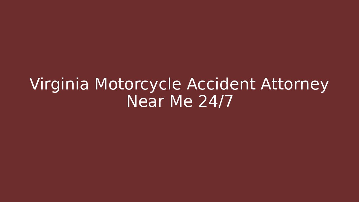 Virginia Motorcycle Accident Attorney Near Me 24/7