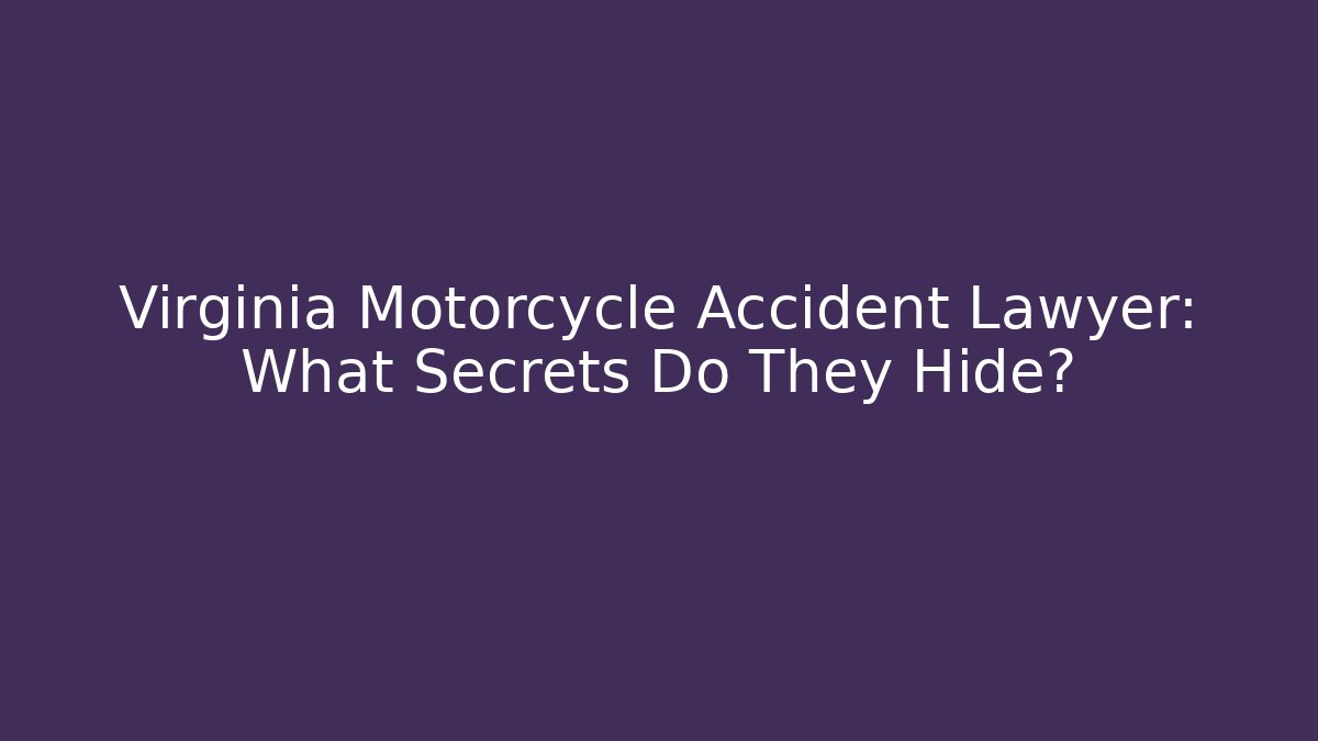 Virginia Motorcycle Accident Lawyer: What Secrets Do They Hide? - WealthxGroup