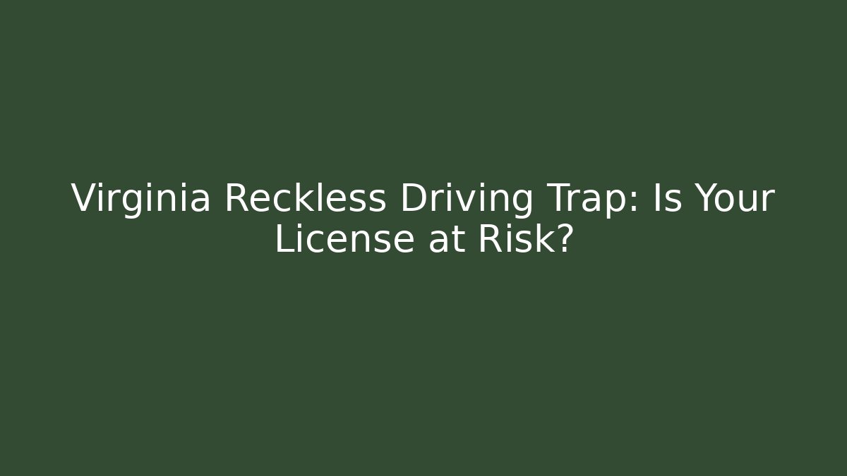 Virginia Reckless Driving Trap: Is Your License at Risk?