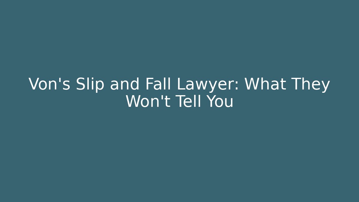 Von's Slip and Fall Lawyer: What They Won't Tell You - WealthxGroup