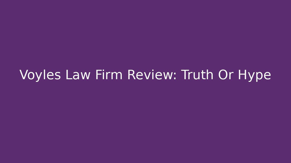 Voyles Law Firm Review: Truth Or Hype