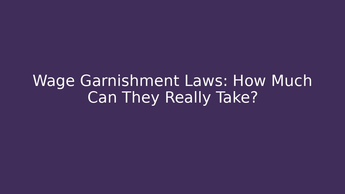 Wage Garnishment Laws: How Much Can They Really Take? - WealthxGroup