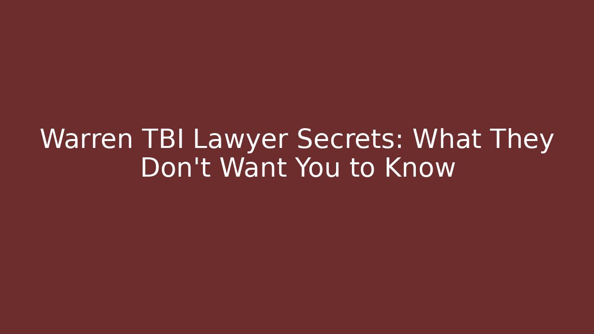 Warren TBI Lawyer Secrets: What They Don’t Want You to Know