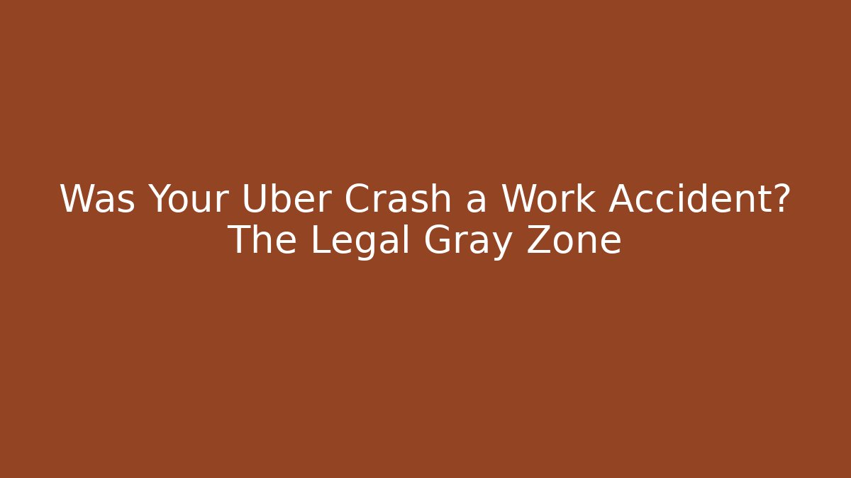 Was Your Uber Crash a Work Accident? The Legal Gray Zone