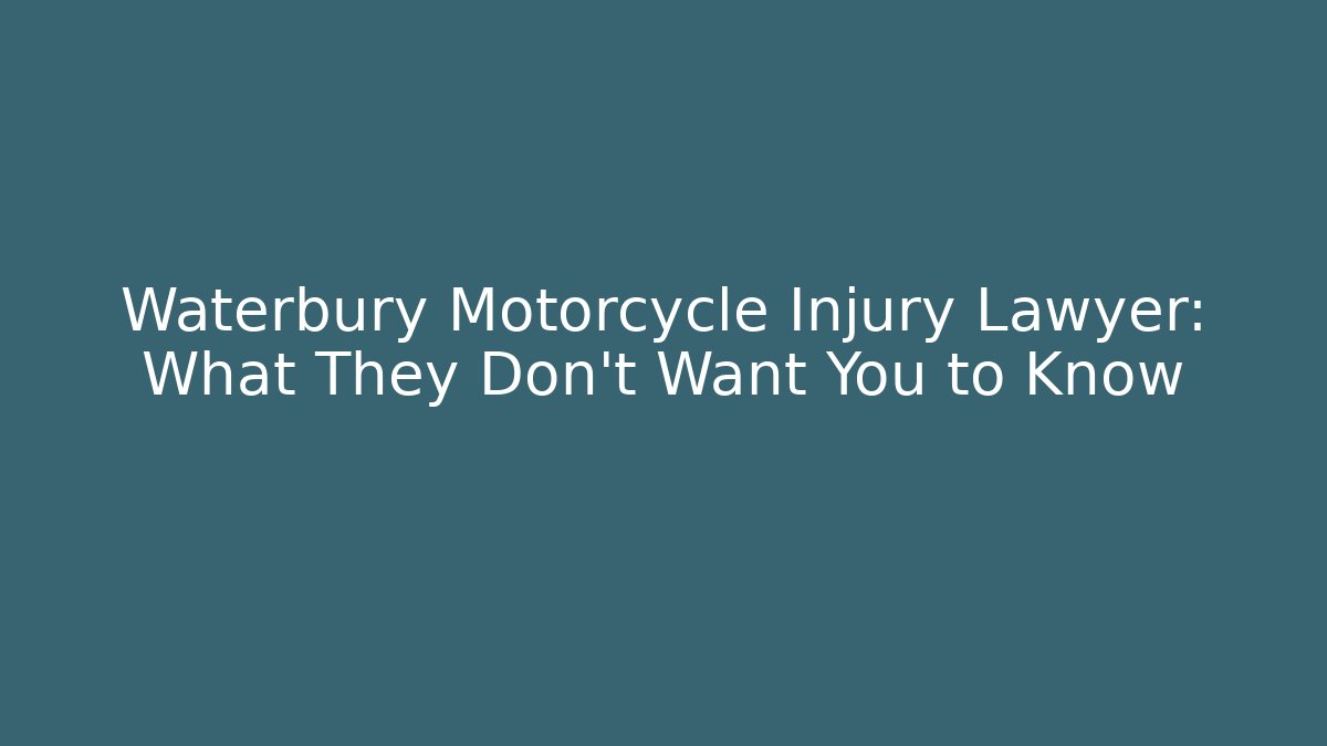 Waterbury Motorcycle Injury Lawyer: What They Don't Want You to Know - WealthxGroup