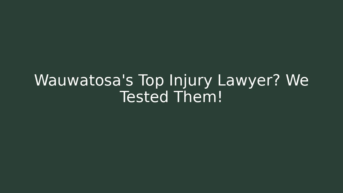 Wauwatosa’s Top Injury Lawyer? We Tested Them!