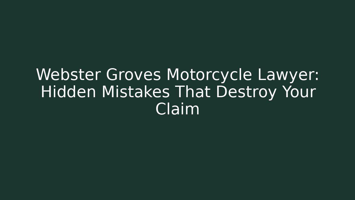 Webster Groves Motorcycle Lawyer: Hidden Mistakes That Destroy Your Claim
