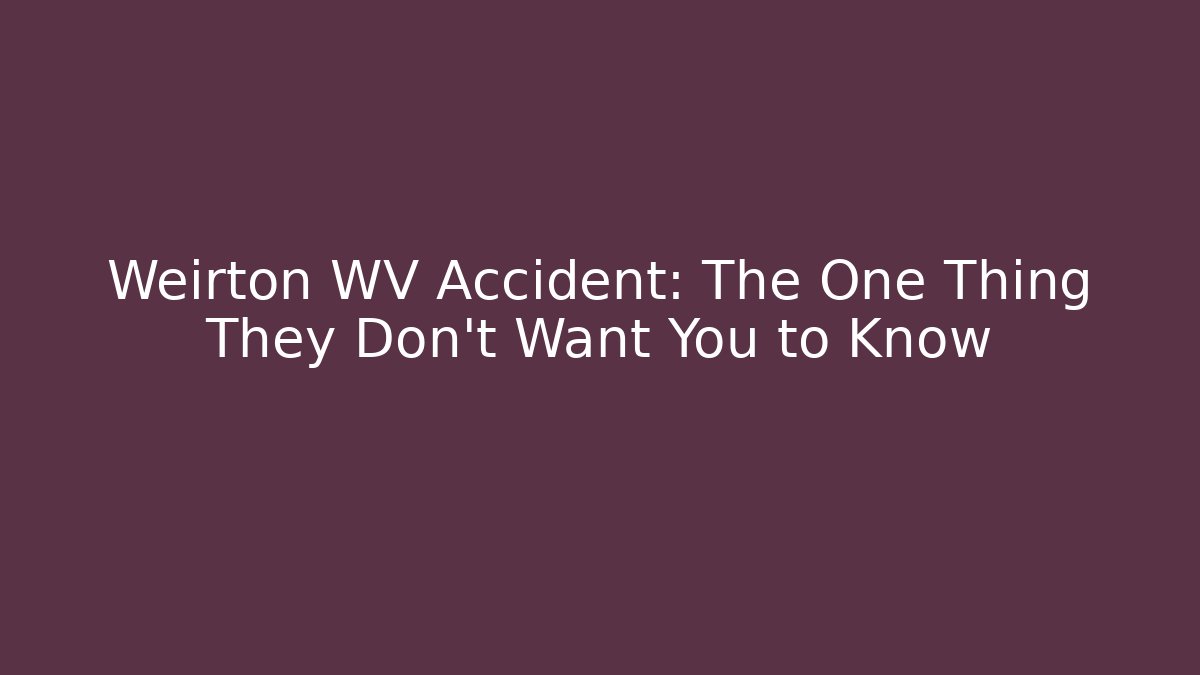 Weirton WV Accident: The One Thing They Don't Want You to Know