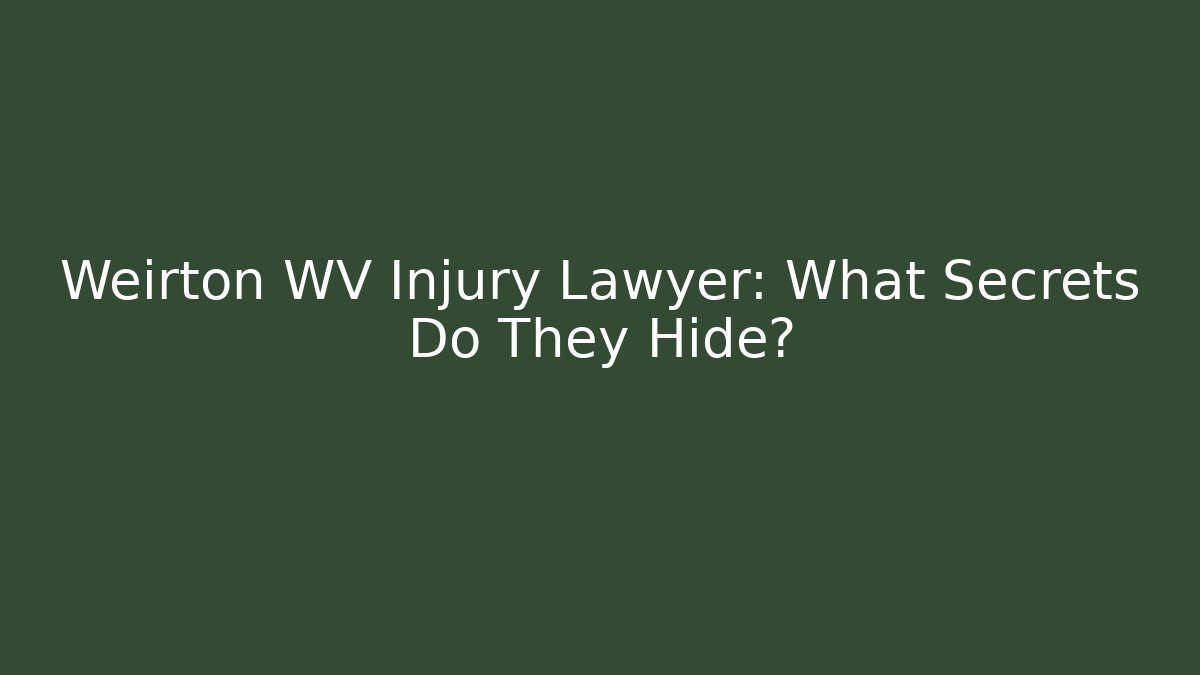 Weirton WV Injury Lawyer: What Secrets Do They Hide? - WealthxGroup