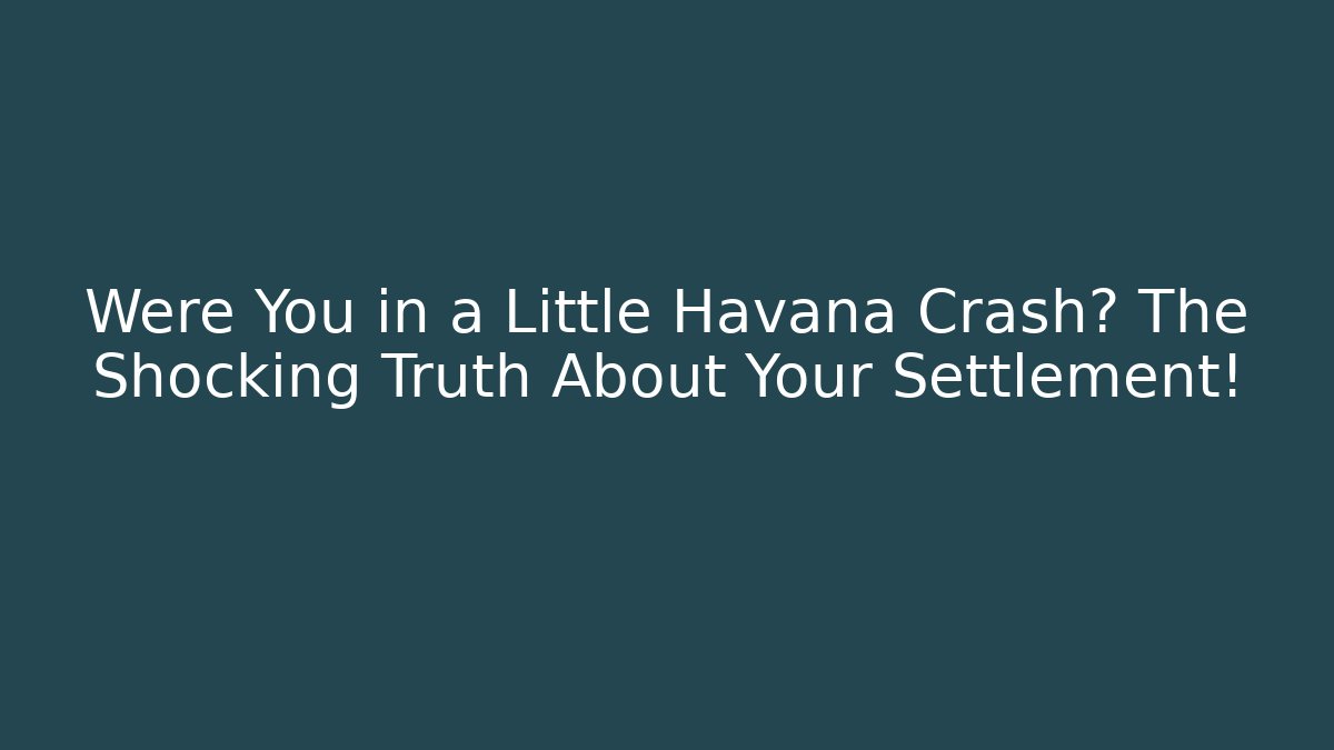 Were You in a Little Havana Crash? The Shocking Truth About Your Settlement! - WealthxGroup