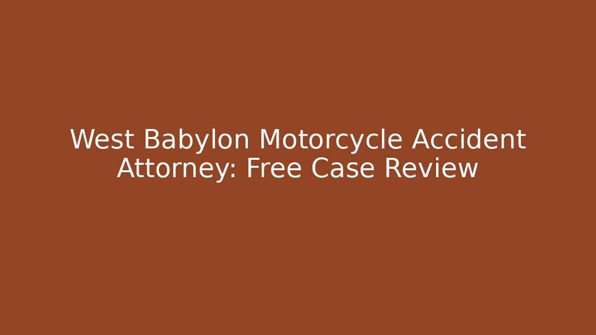 West Babylon Motorcycle Accident Attorney: Free Case Review