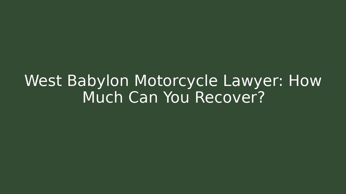 West Babylon Motorcycle Lawyer: How Much Can You Recover?