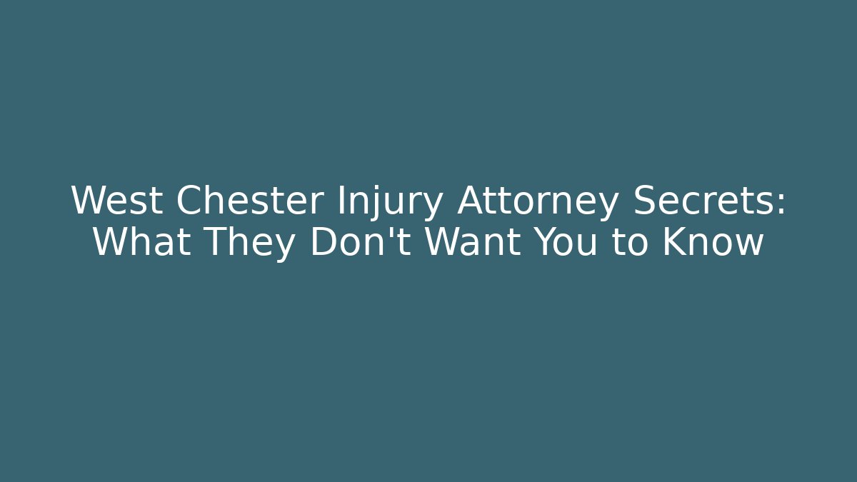 West Chester Injury Attorney Secrets: What They Don't Want You to Know