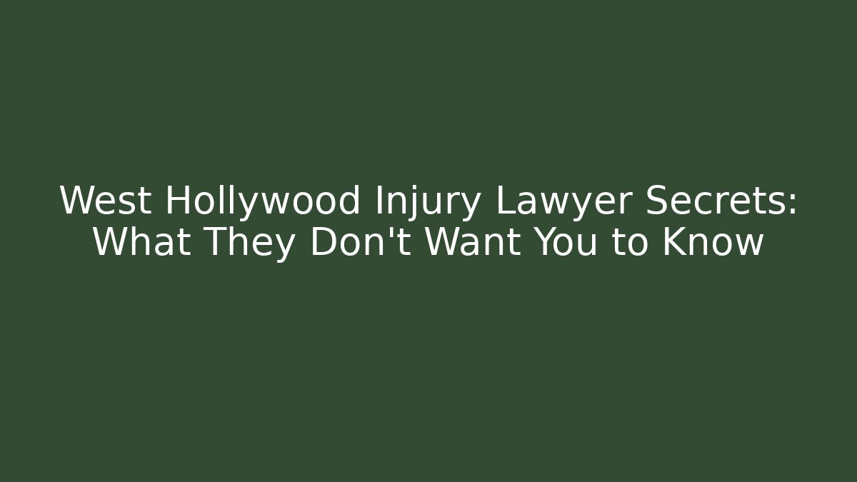 West Hollywood Injury Lawyer Secrets: What They Don’t Want You to Know