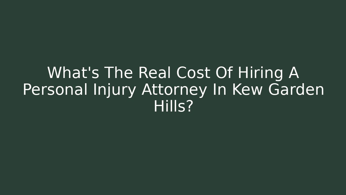 What's The Real Cost Of Hiring A Personal Injury Attorney In Kew Garden Hills?