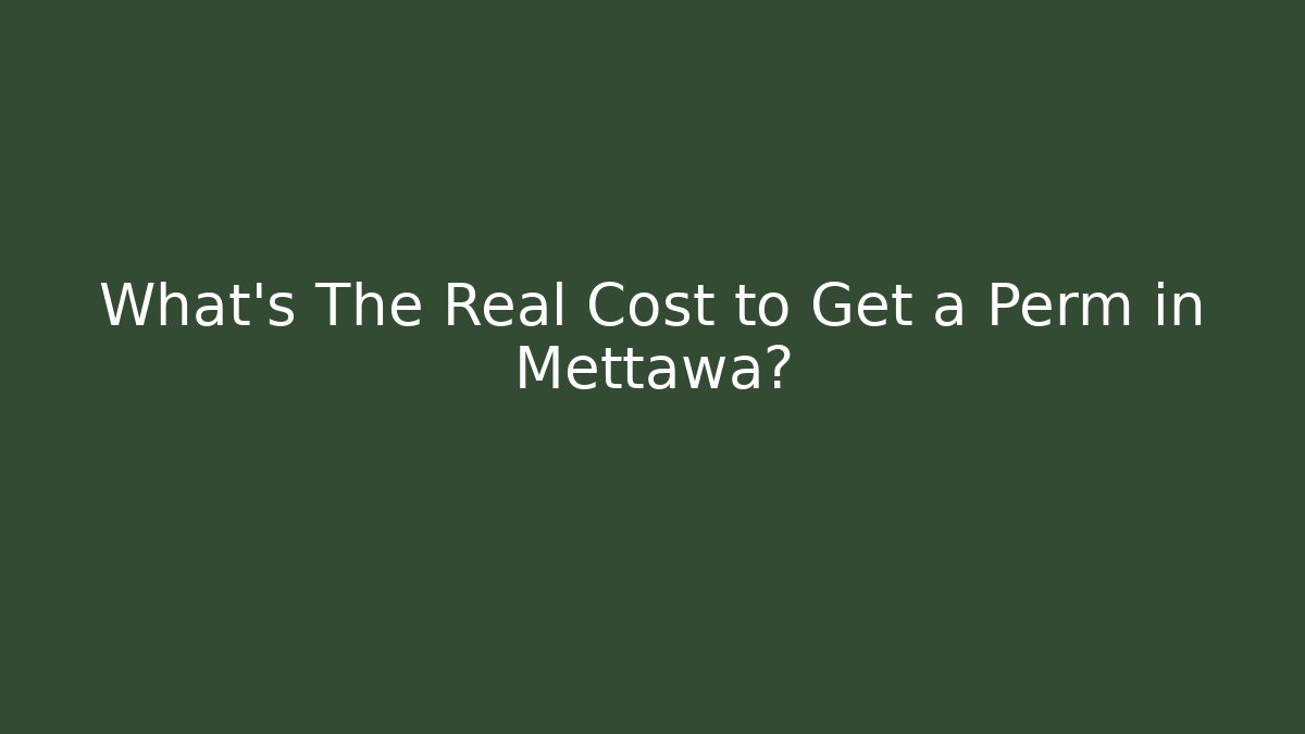 What's The Real Cost to Get a Perm in Mettawa?