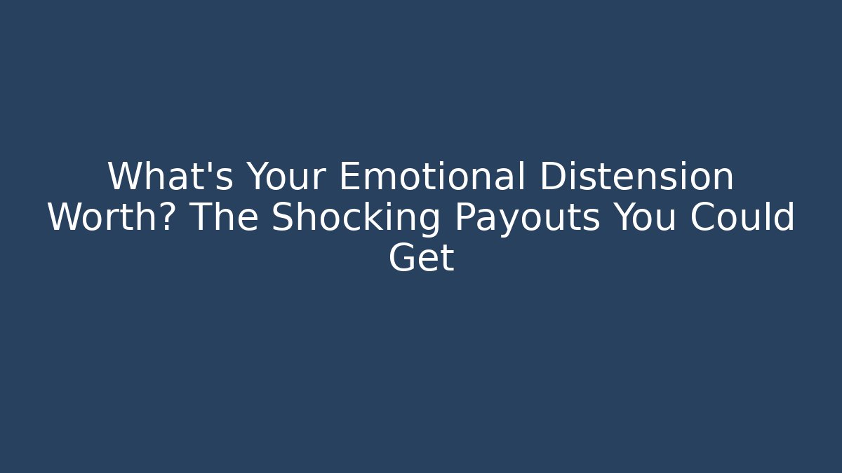 What's Your Emotional Distension Worth? The Shocking Payouts You Could Get