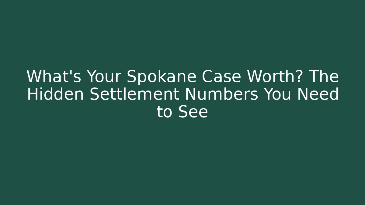 What's Your Spokane Case Worth? The Hidden Settlement Numbers You Need to See