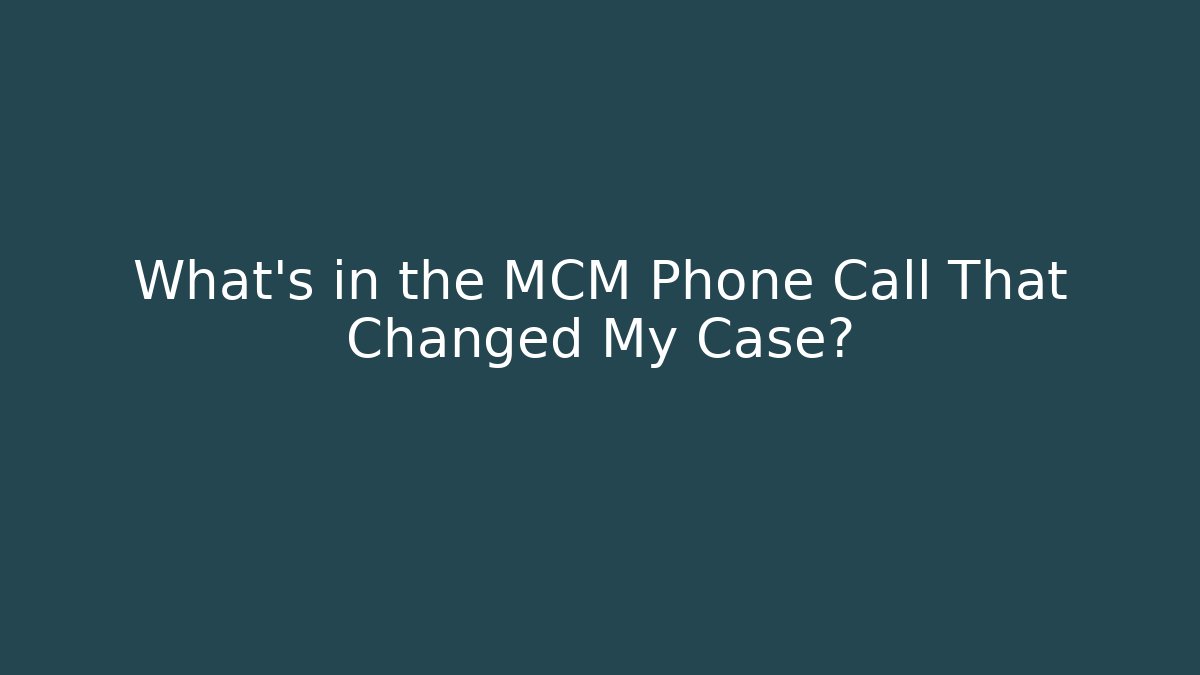 What's in the MCM Phone Call That Changed My Case?