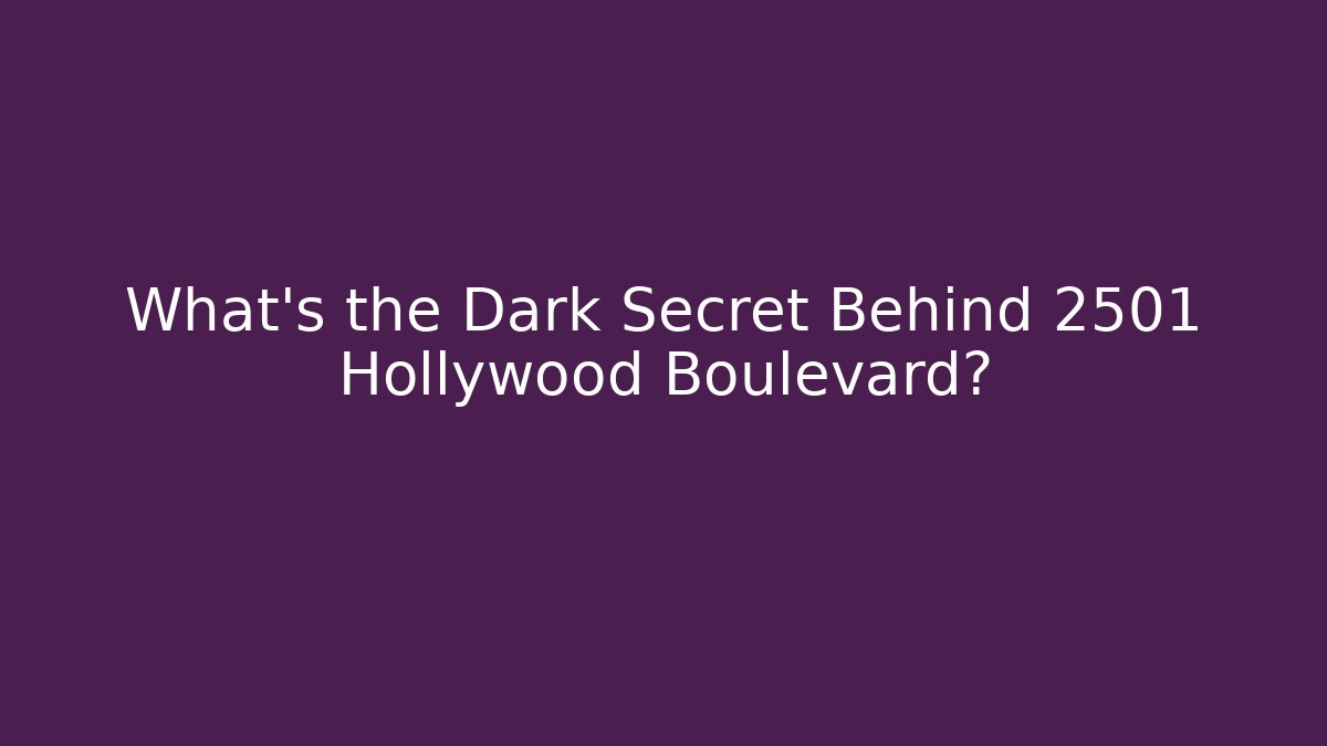 What's the Dark Secret Behind 2501 Hollywood Boulevard?