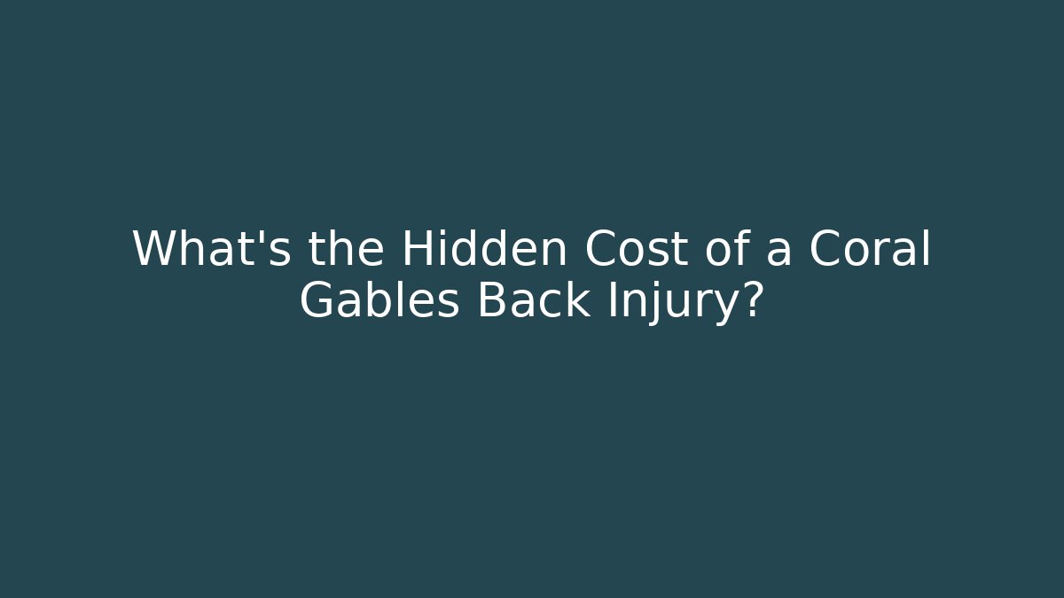 What's the Hidden Cost of a Coral Gables Back Injury?