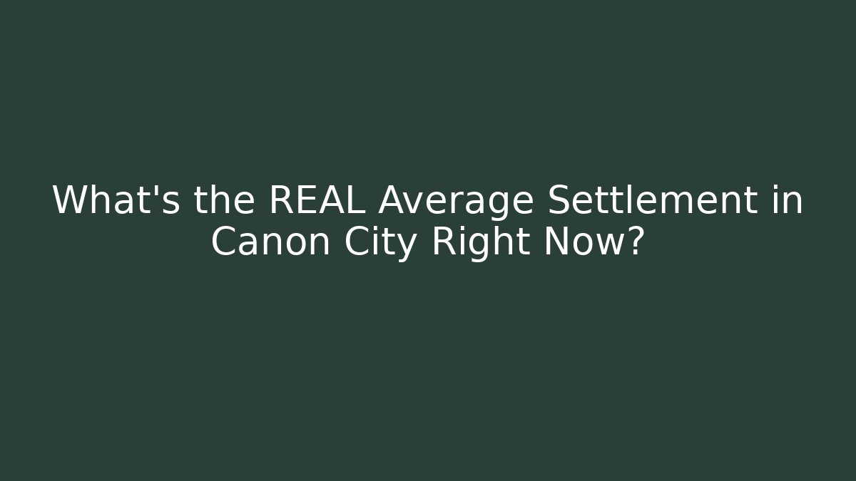 What's the REAL Average Settlement in Canon City Right Now? - WealthxGroup