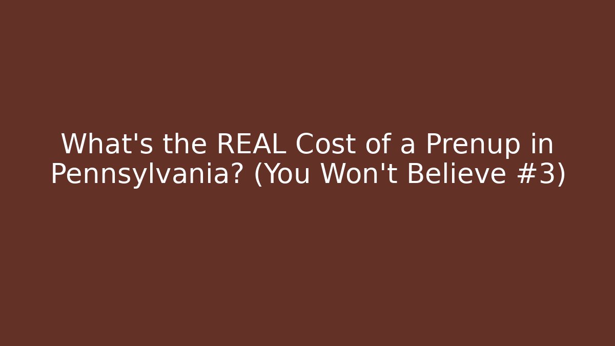 What's the REAL Cost of a Prenup in Pennsylvania? (You Won't Believe #3)