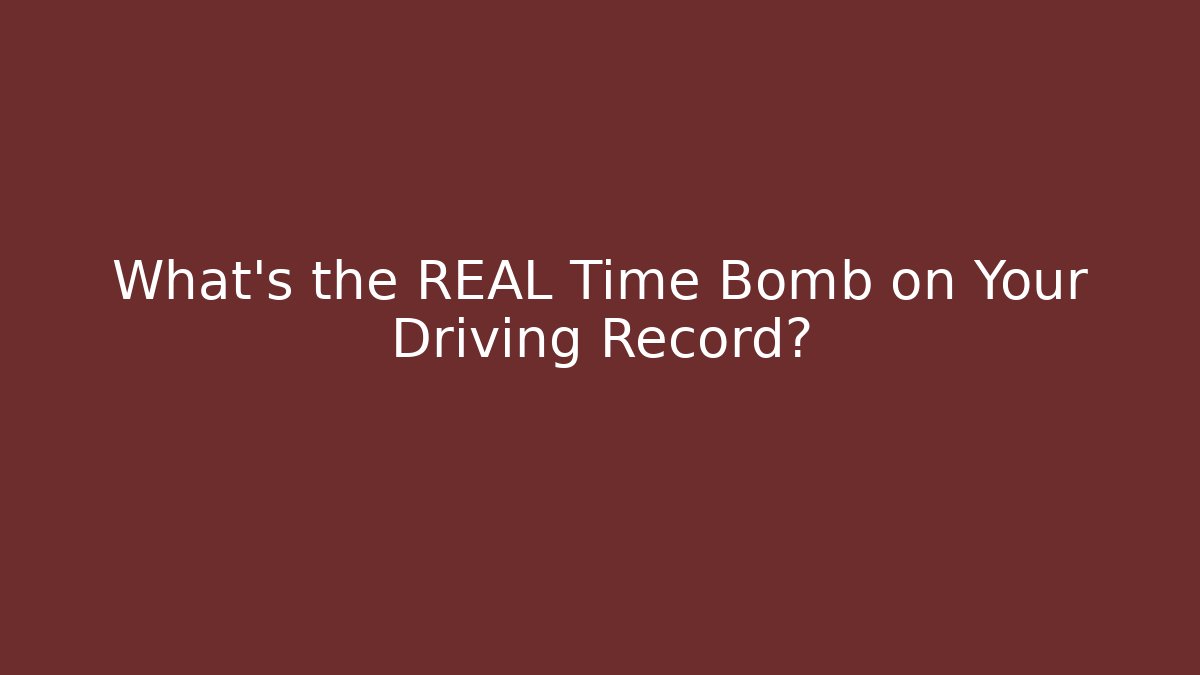 What's the REAL Time Bomb on Your Driving Record?