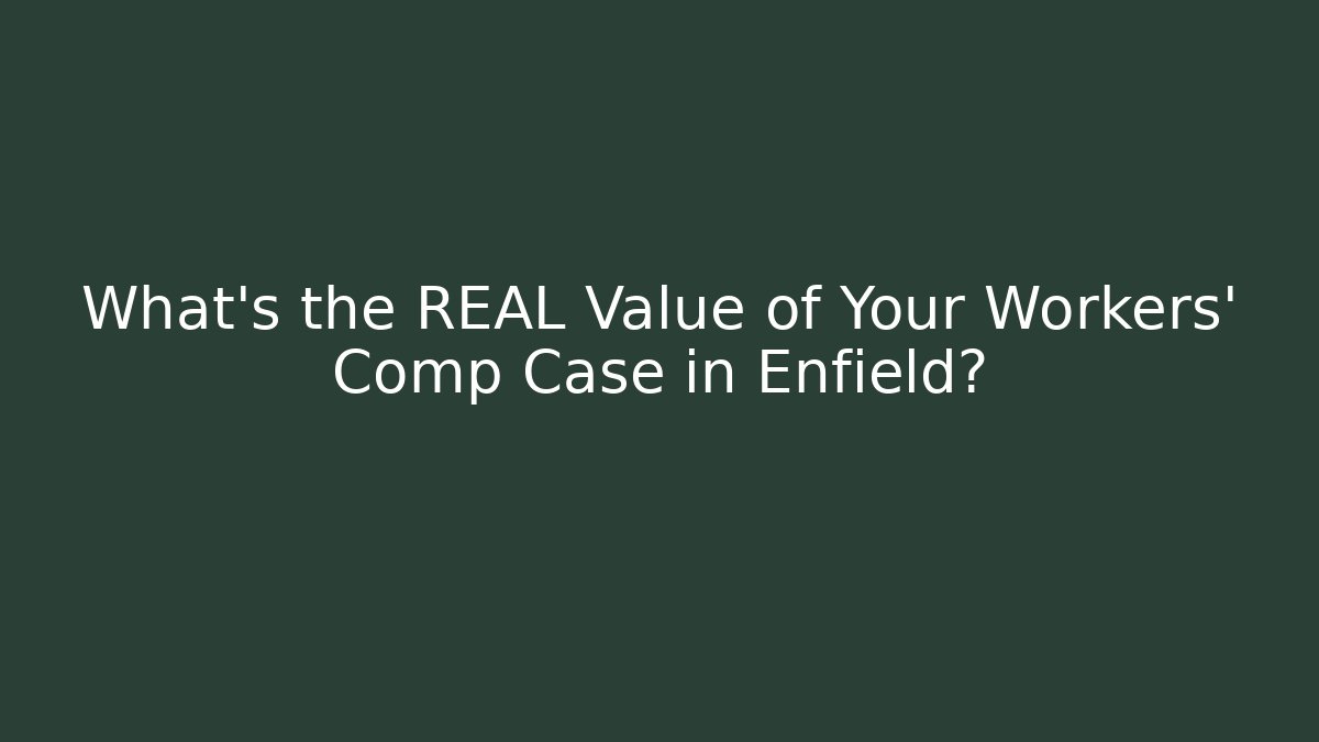 What's the REAL Value of Your Workers' Comp Case in Enfield? - WealthxGroup
