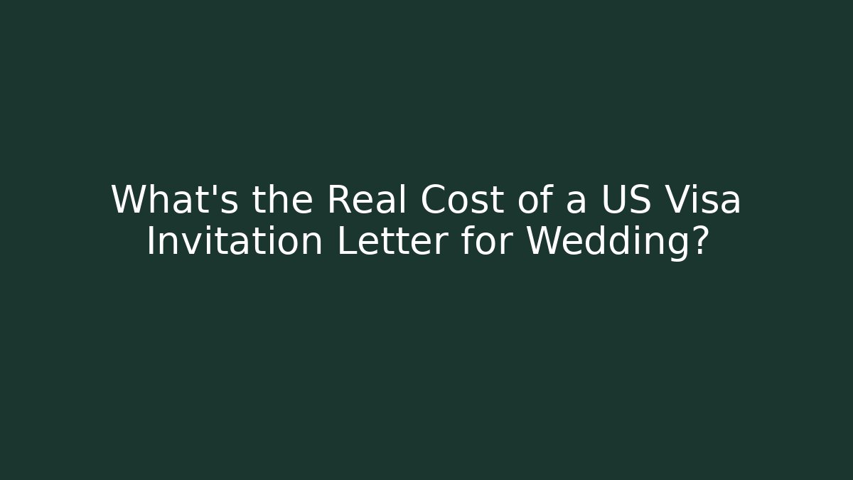 What's the Real Cost of a US Visa Invitation Letter for Wedding?
