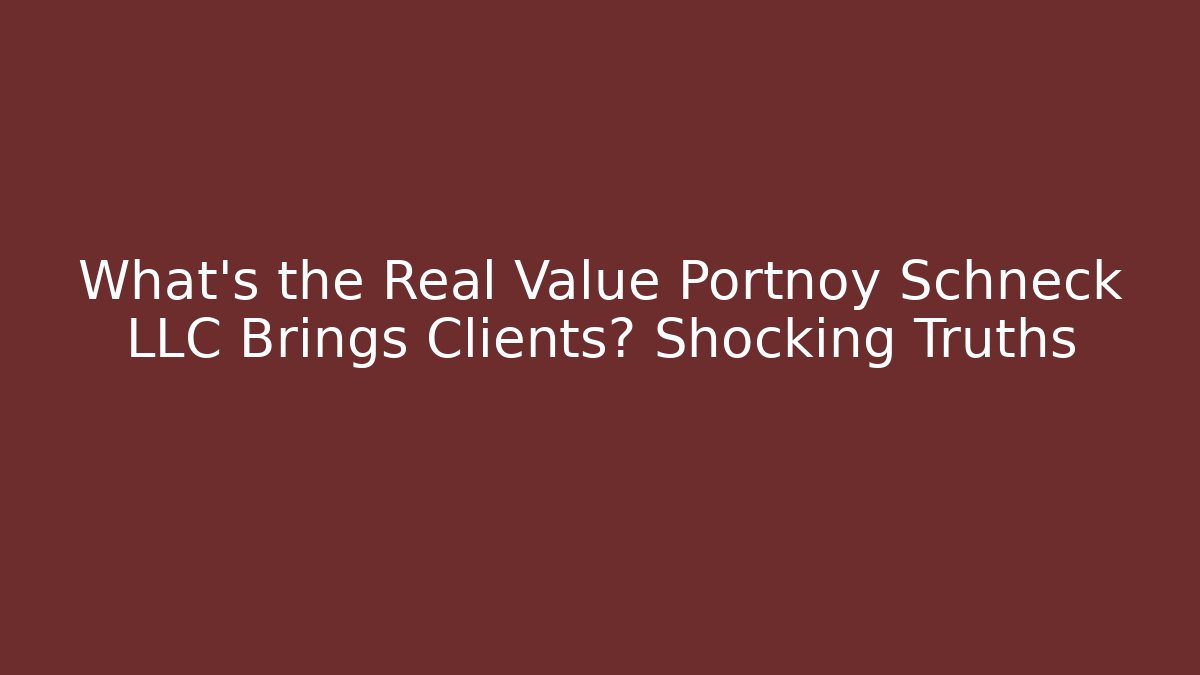 What's the Real Value Portnoy Schneck LLC Brings Clients? Shocking Truths