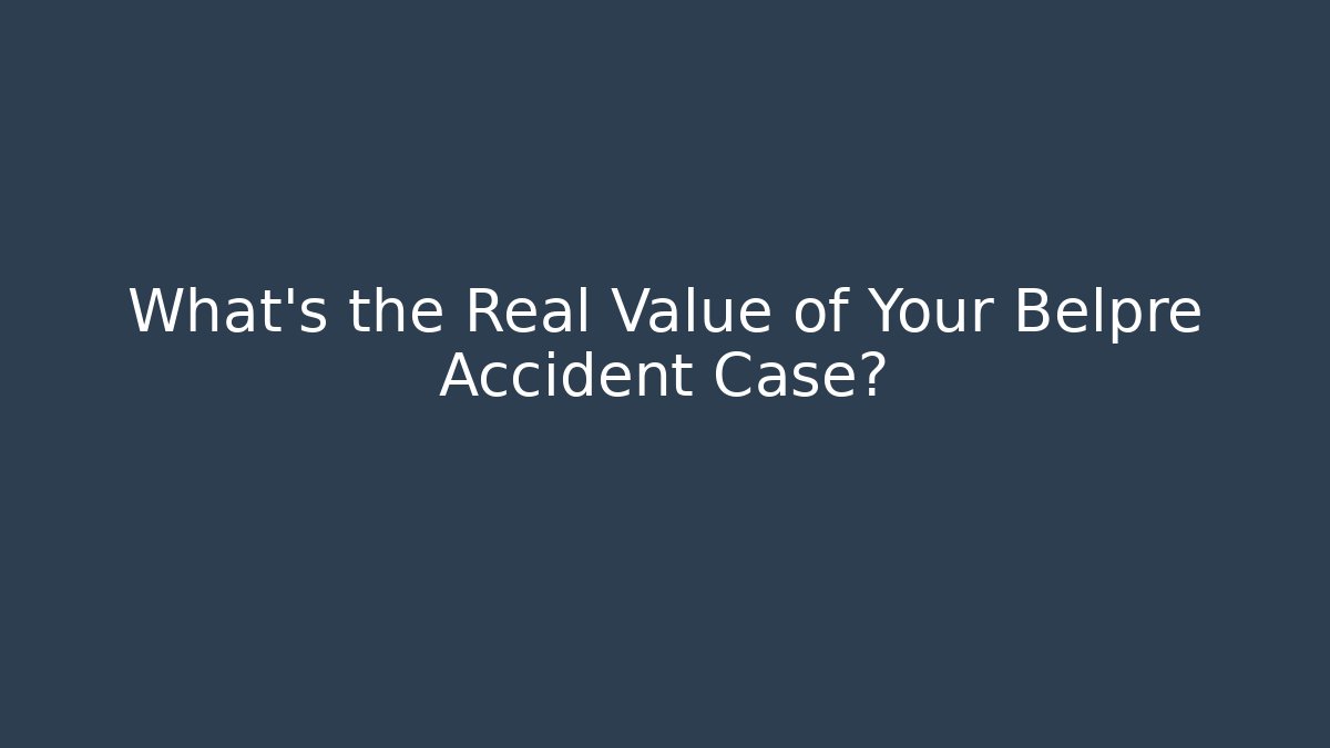 What's the Real Value of Your Belpre Accident Case?
