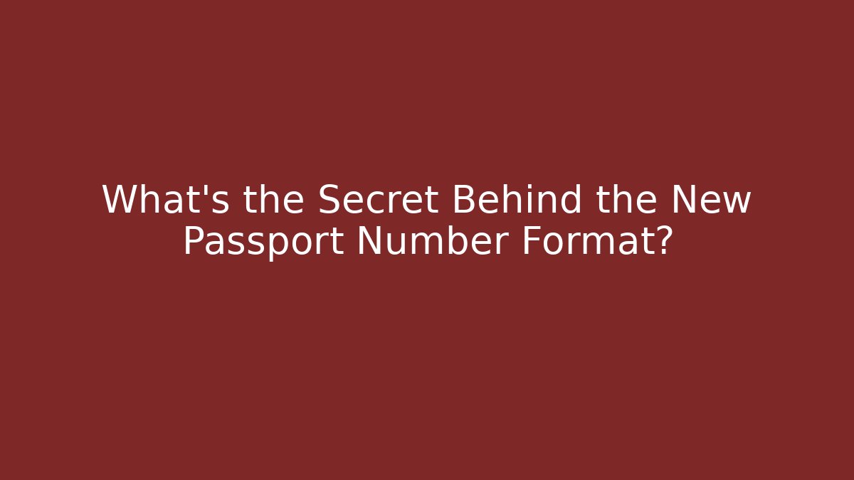 What's the Secret Behind the New Passport Number Format?