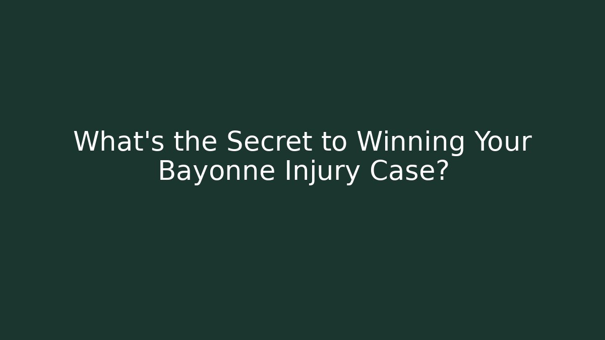 What's the Secret to Winning Your Bayonne Injury Case?