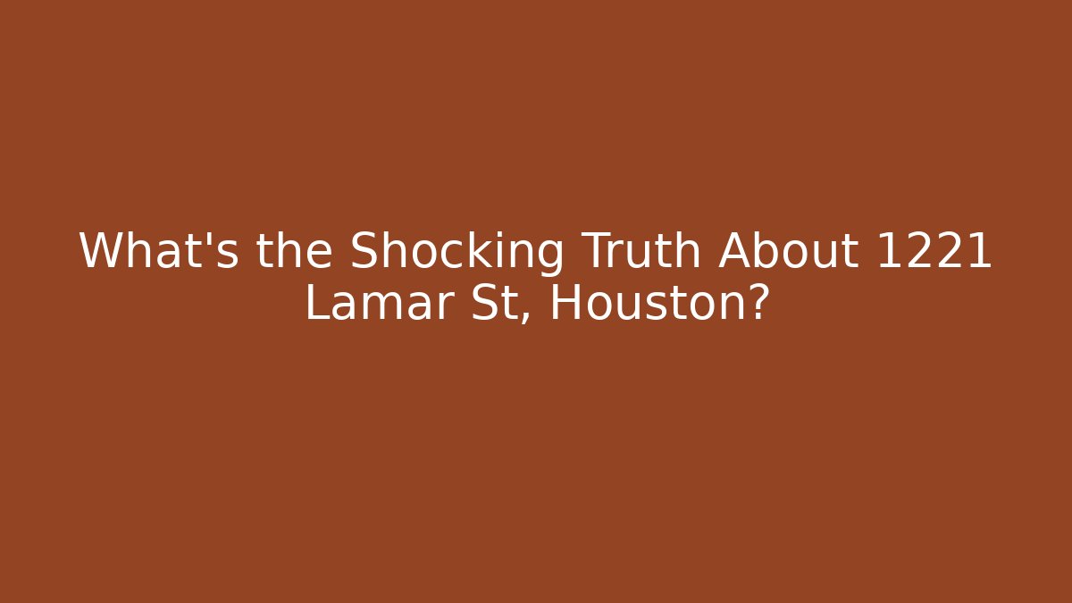 What's the Shocking Truth About 1221 Lamar St, Houston? - WealthxGroup