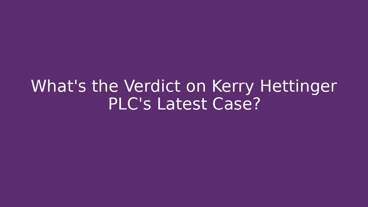 What's the Verdict on Kerry Hettinger PLC's Latest Case?