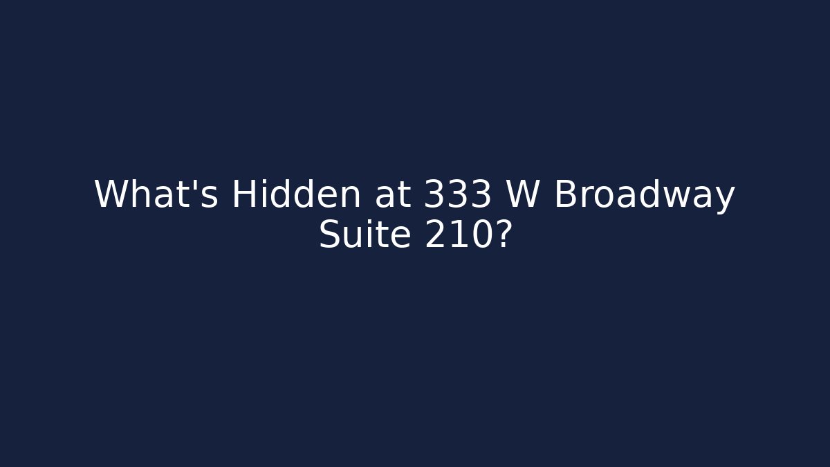 What’s Hidden at 333 W Broadway Suite 210?
