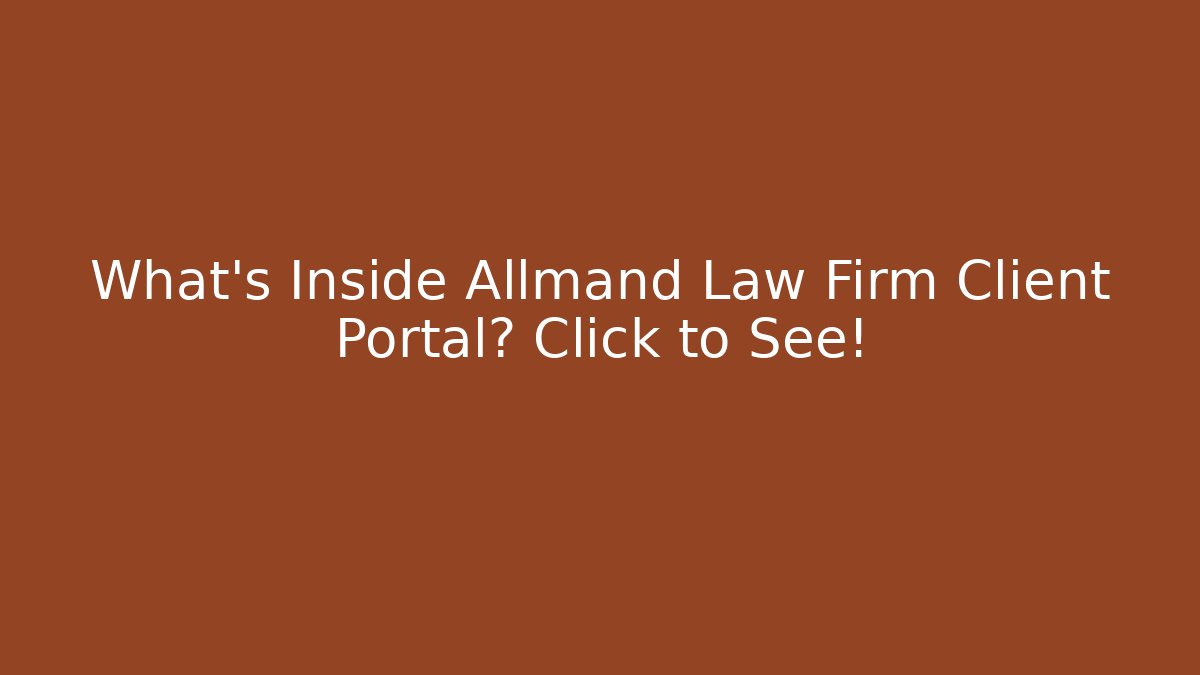 What’s Inside Allmand Law Firm Client Portal? Click to See!