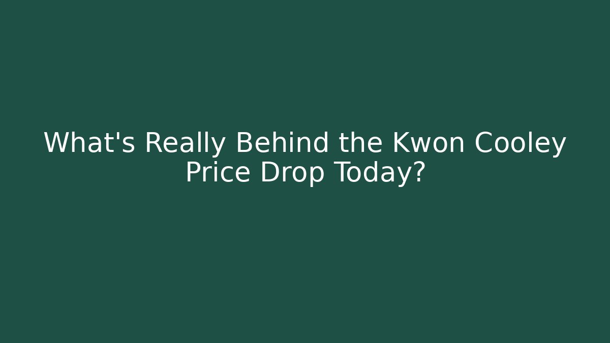 What’s Really Behind the Kwon Cooley Price Drop Today?
