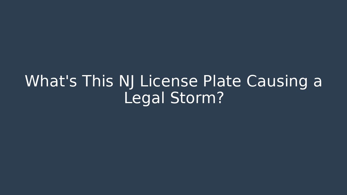 What’s This NJ License Plate Causing a Legal Storm? - WealthxGroup