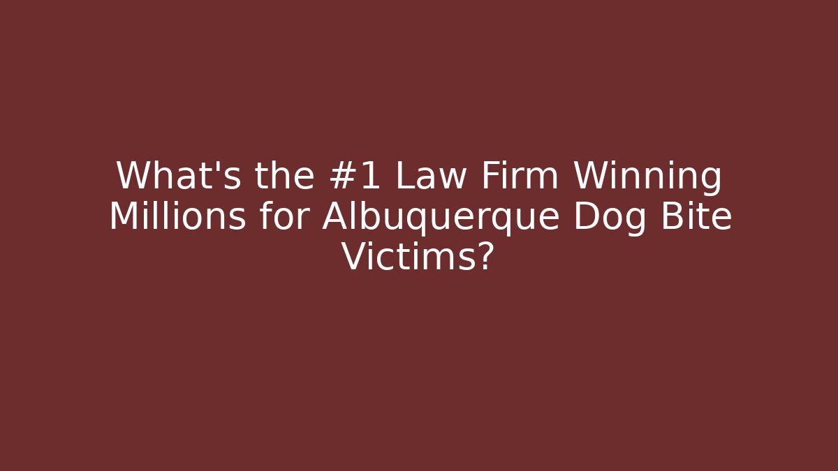 What’s the #1 Law Firm Winning Millions for Albuquerque Dog Bite Victims?