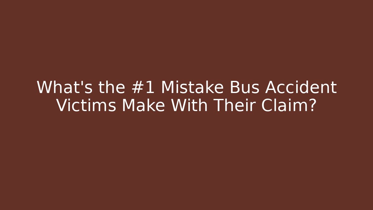 What’s the #1 Mistake Bus Accident Victims Make With Their Claim?