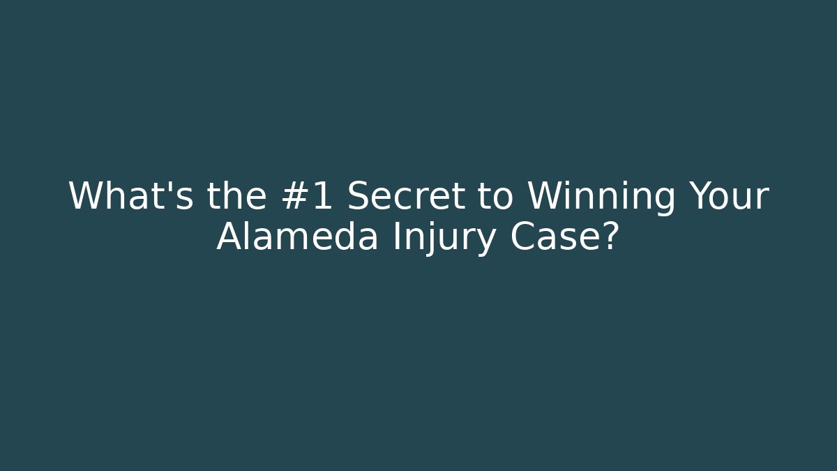 What’s the #1 Secret to Winning Your Alameda Injury Case?