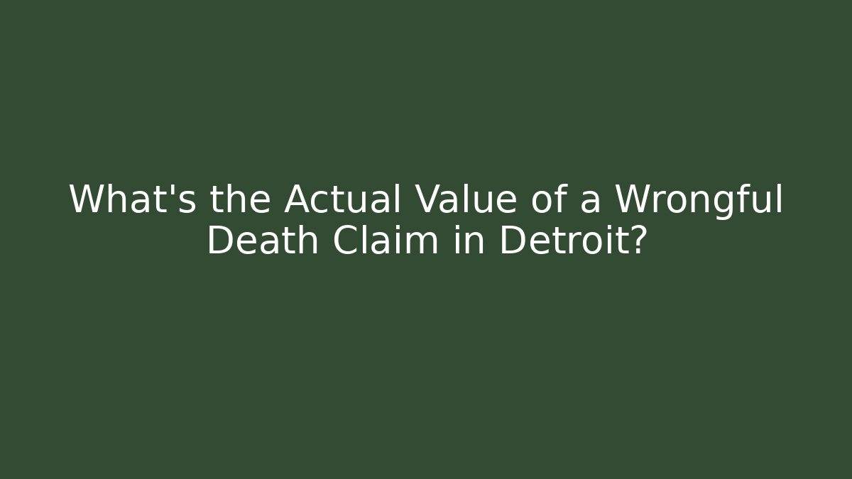 What’s the Actual Value of a Wrongful Death Claim in Detroit?