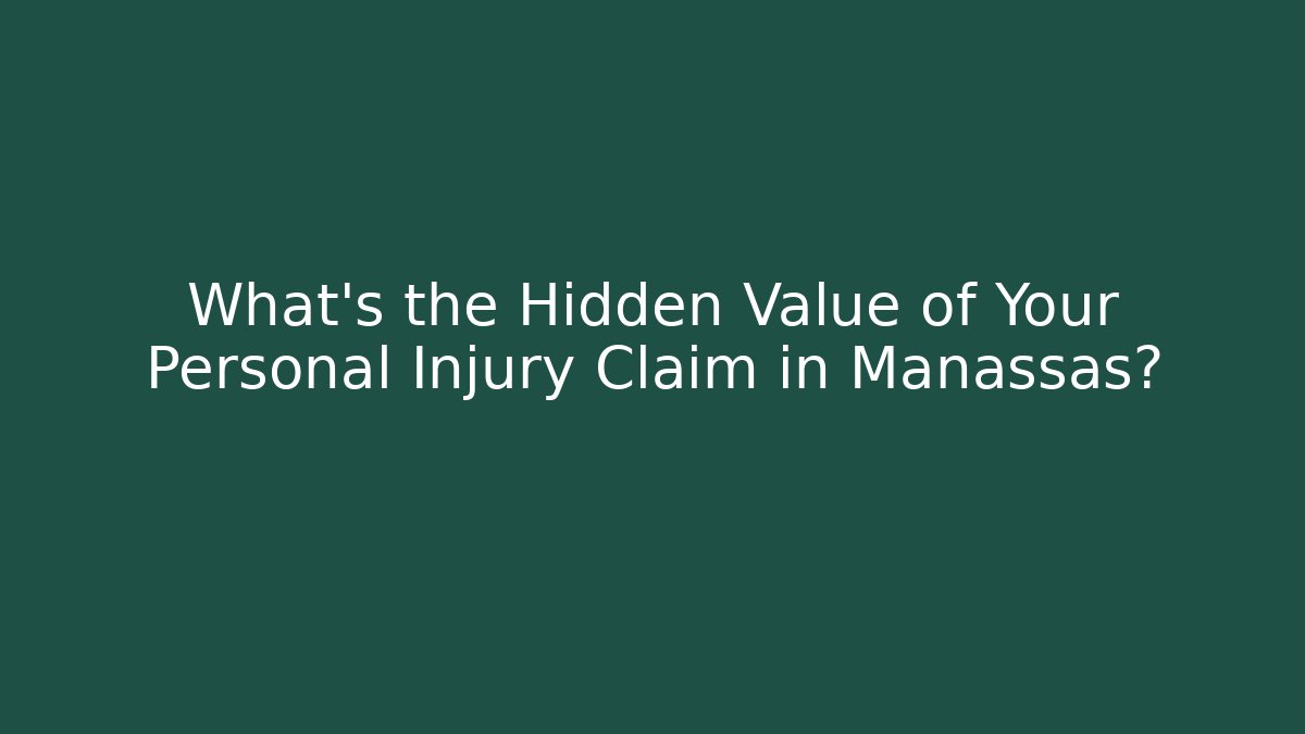 What’s the Hidden Value of Your Personal Injury Claim in Manassas?