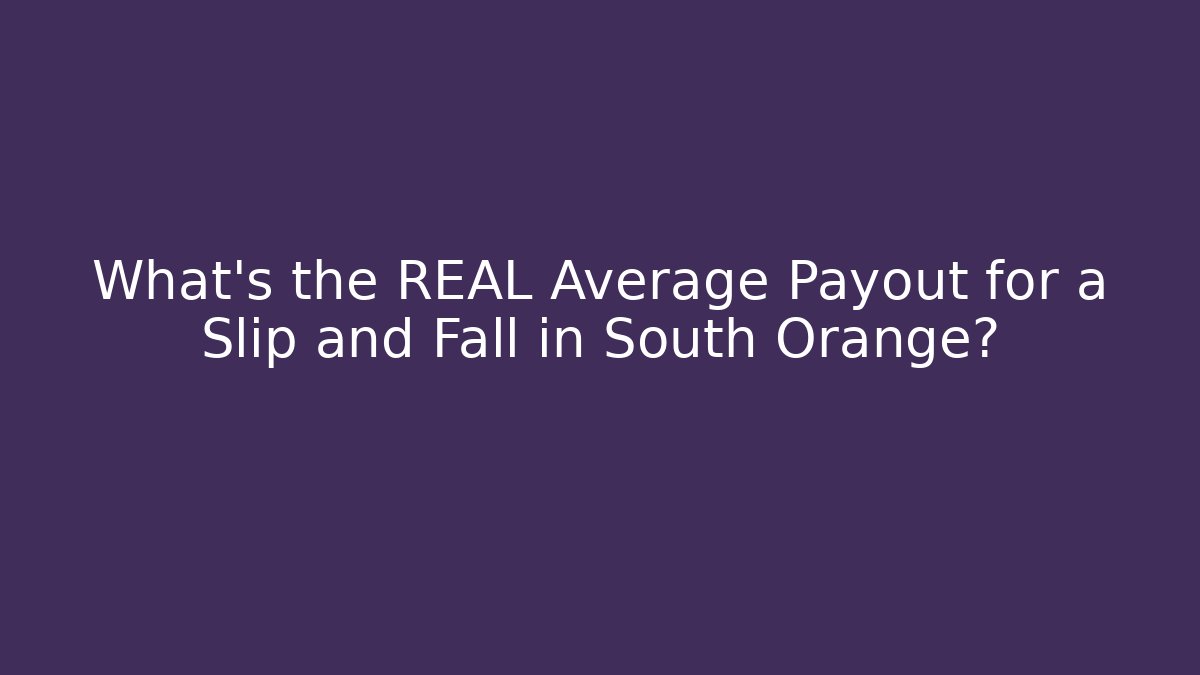 What’s the REAL Average Payout for a Slip and Fall in South Orange?
