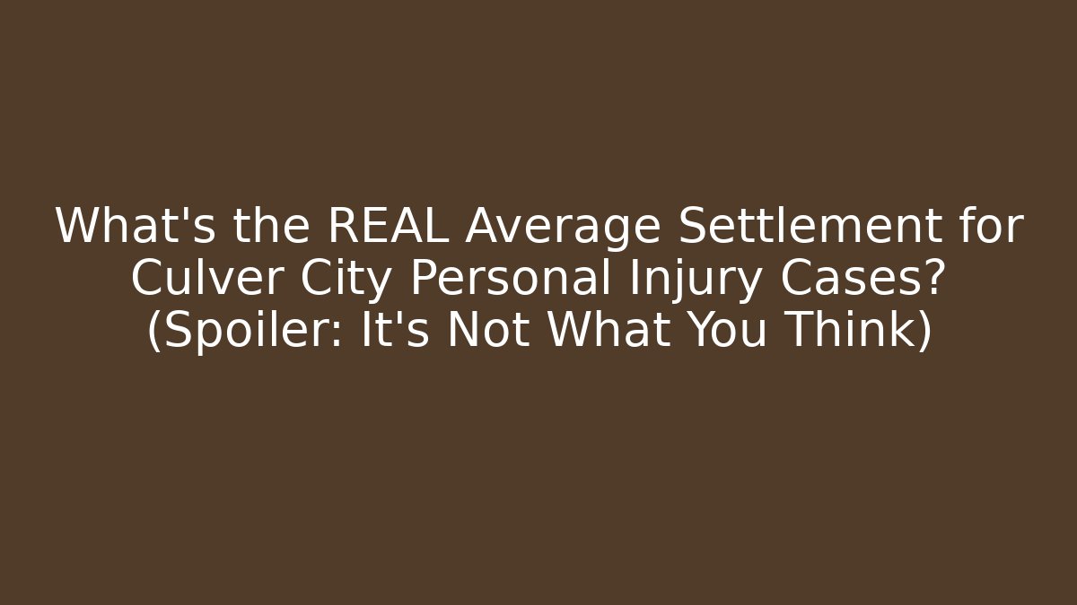 What’s the REAL Average Settlement for Culver City Personal Injury Cases? (Spoiler: It’s Not What You Think)