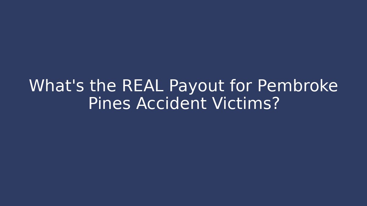 What’s the REAL Payout for Pembroke Pines Accident Victims?