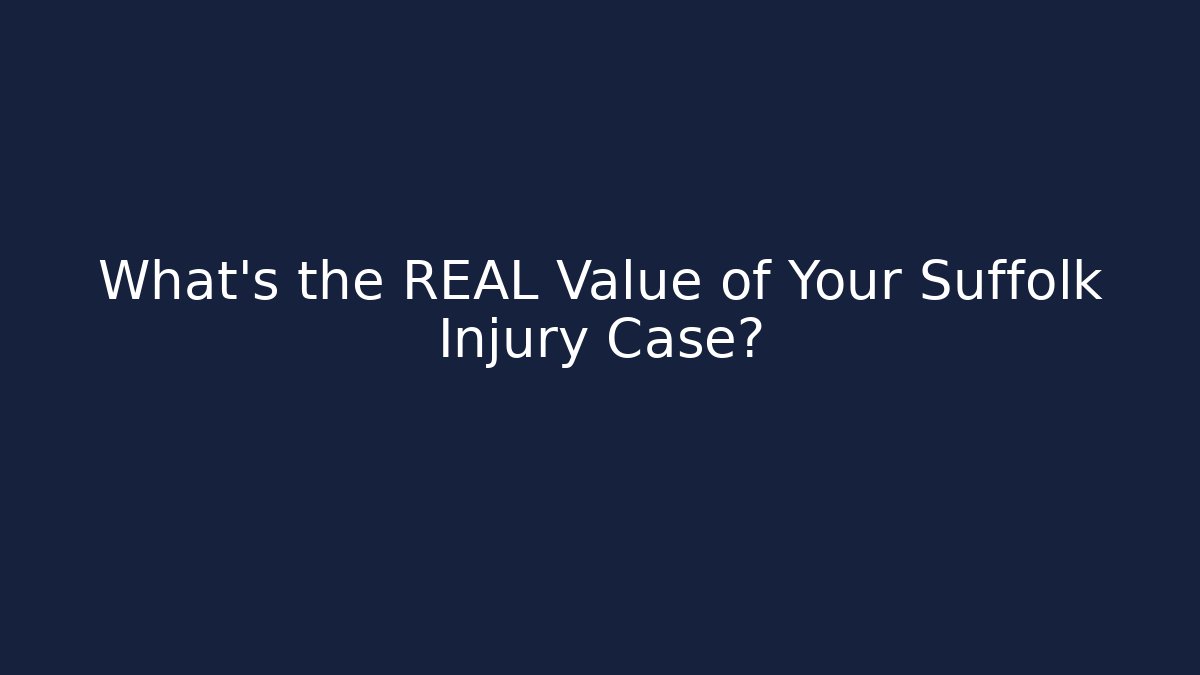 What’s the REAL Value of Your Suffolk Injury Case?