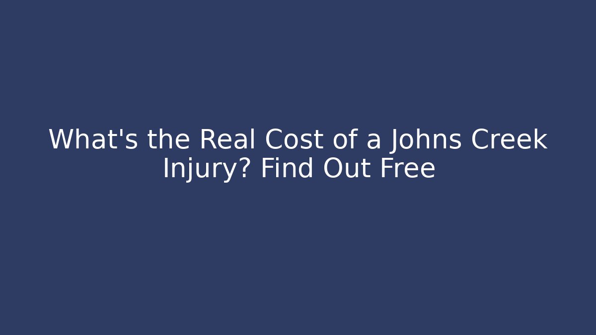 What’s the Real Cost of a Johns Creek Injury? Find Out Free